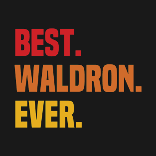 BEST WALDRON EVER ,WALDRON NAME T-Shirt