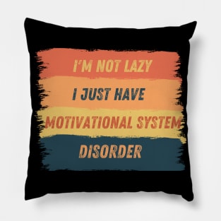 I'm not lazy, I just have motivational system disorder Pillow