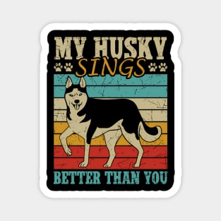 My Husky Sings Better Than You Owner Huskies Dog Husky Magnet