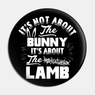 It's Not About The Bunny It's About The Lamb Funny Easter Pin