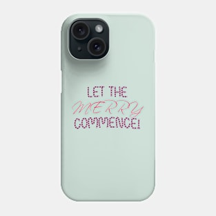 Let the Merry Commence for Christmas Parties Phone Case