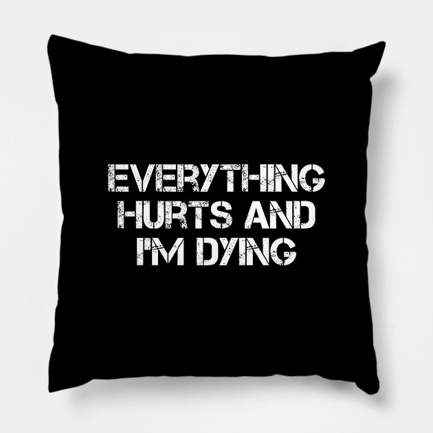 Everything Hurts And I’m Dying Pillow by Firts King