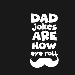 dad jokes are how eye roll-Gift, birthday dad jokes T-Shirt