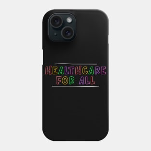 Healthcare For All - Medicare / Obamacare Phone Case