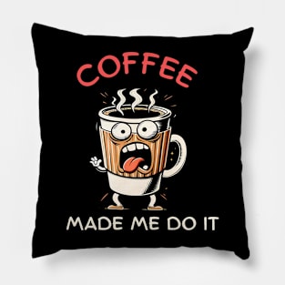 Coffee made me do it Pillow