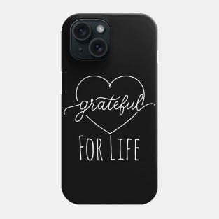 Grateful For Life Phone Case