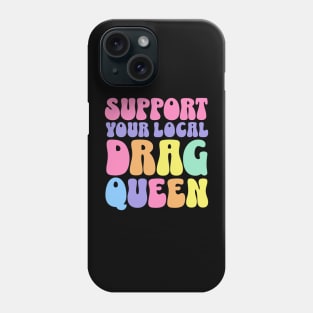 Support Your Local Drag Queen Phone Case