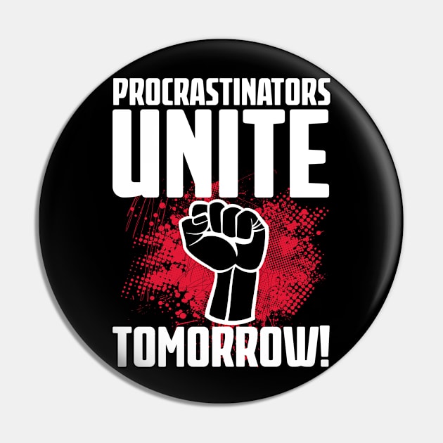 Procrastinators Unite Tomorrow Pin by Liberty Art