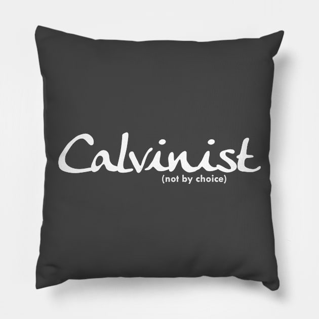 Calvinist (not by choice) for darker colored shirts Pillow by SeeScotty