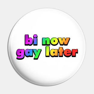 Bi Now Gay Later Funny Bisexual Gift Rainbow Pin