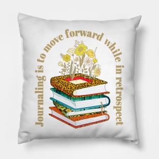 Journaling Is To Move Forward While In Retrospect Pillow