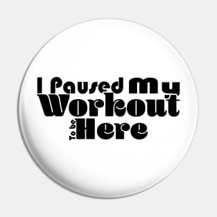 I Paused My Workout To Be Here - White Pin