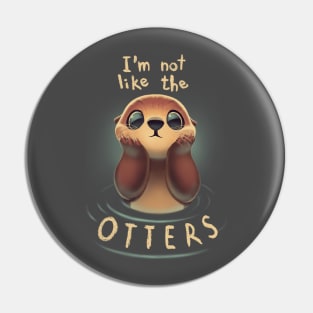 Not like the otters - Funny Animal Pun - Fluffy Animal Pin