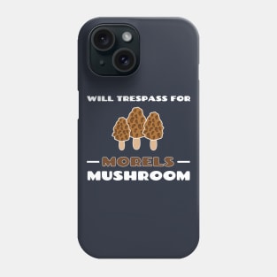 Will Trespass For Morel Mushrooms Cute Gift Phone Case