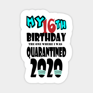 My 16th Birthday The One Where I Was Quarantined 2020 Magnet