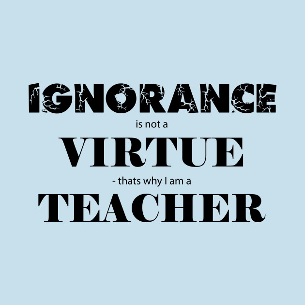 Discover Ignorance is not a virtue - Education - T-Shirt