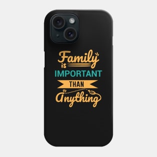 Family is important than anything - Family Quotes Phone Case