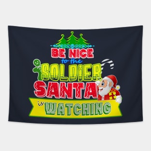 Be nice to the Soldier Santa is watching gift idea Tapestry