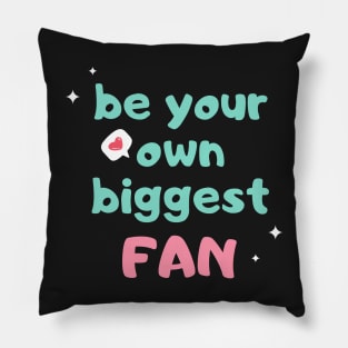 Self-love acceptance quote: Be your own biggest fan Pillow