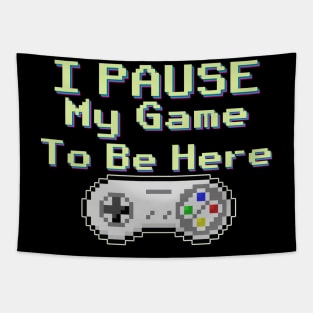 I Pause My game To be Here gaming shirt Tapestry