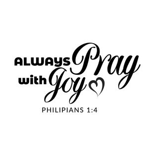 Always Pray With Joy T-Shirt