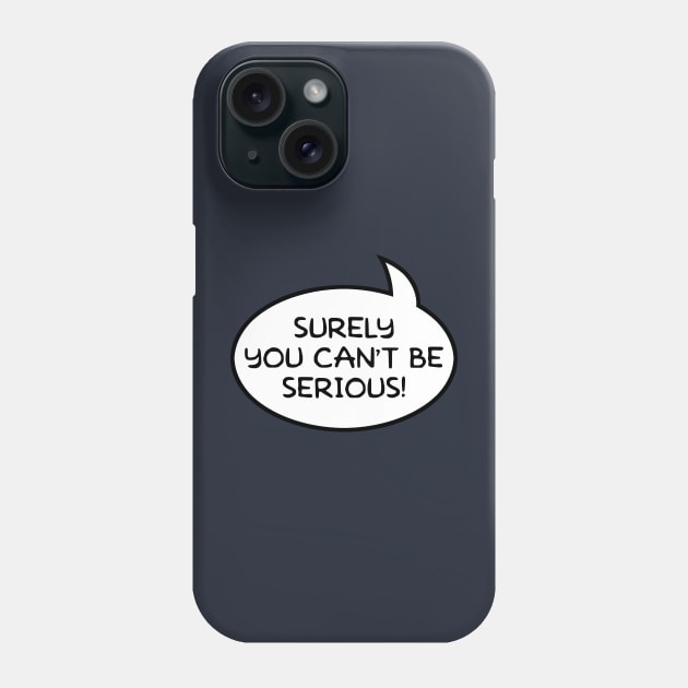 "Surely You Can't Be Serious!" Word Balloon Phone Case by GloopTrekker