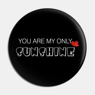 You Are My Only Sunshine Pin