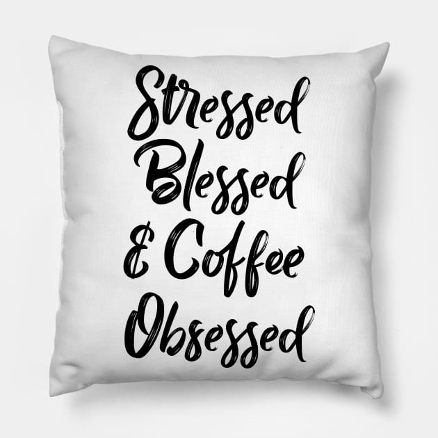 Stressed, blessed and coffee obsessed Pillow by YDesigns