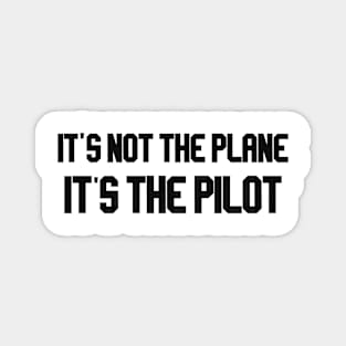 it's not the plane it's the pilot black Magnet