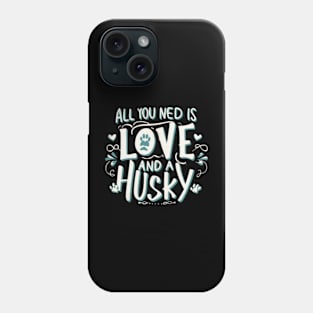 All You Need Is Love And A husky Phone Case