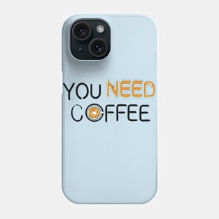 All we need is COFFEE Phone Case