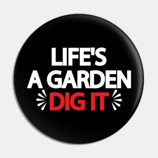 Life's A Garden Dig It Pin