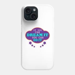 If you can Dream it You Can Do It Phone Case