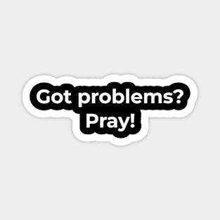 Islamic - Got Problems? Pray! Magnet