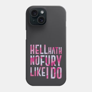 Hell Hath No Fury Like I Do Phone Case