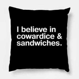 I believe in cowardice and sandwiches. Pillow