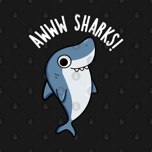 Awww Sharks Cute Animal Pun by punnybone