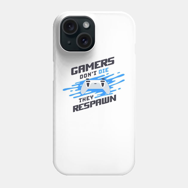 Gamers Don't Die They Respawn Phone Case by tkzgraphic