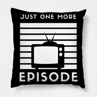 Just One More Episode TV Pillow