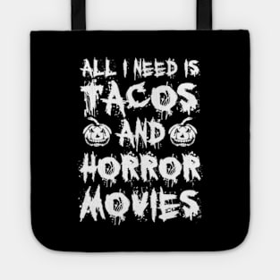 All I Need Is Tacos And Horror Movies Tote