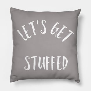 Let's Get Stuffed Pillow