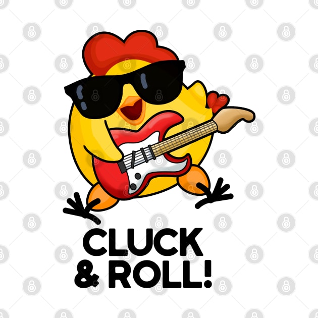 Cluck And Roll Cute Rock n Roll chicken Pun by punnybone