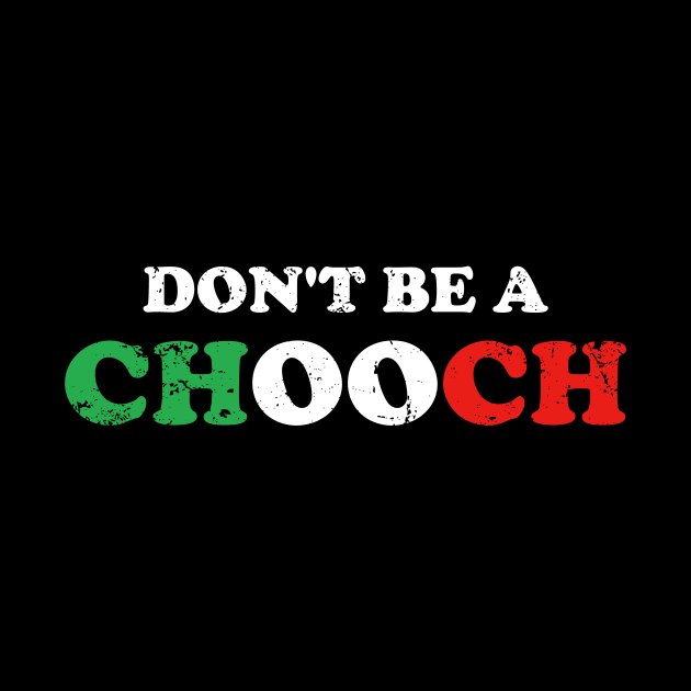 Dont be a Chooch by Gio's art