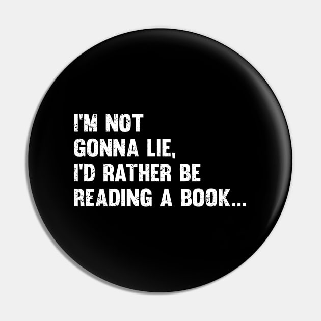 Book - Im Not Gonna Lie Id Rather Be Reading A Book Pin by Kudostees