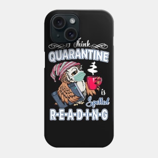 I Think Quarantine Is Spelled Reading Phone Case