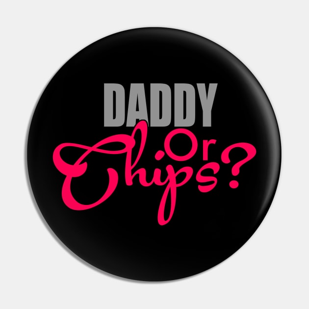 Daddy Or Chips Pin by AceofDash