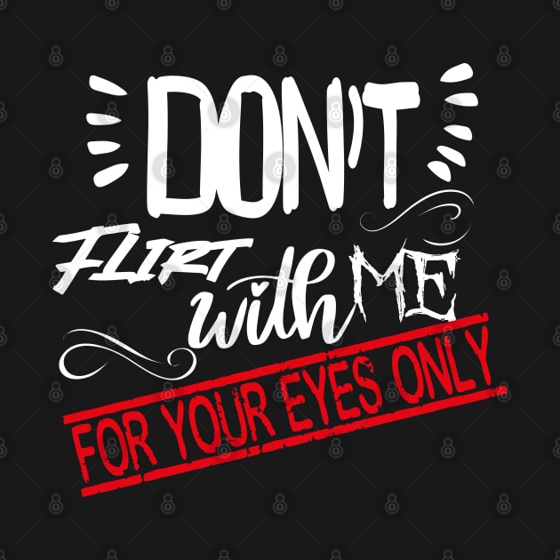 Funny Lover couple Quote, Don't flirt with me for your eyes only Design Cool for Lover couple. by OCEAN ART SHOP