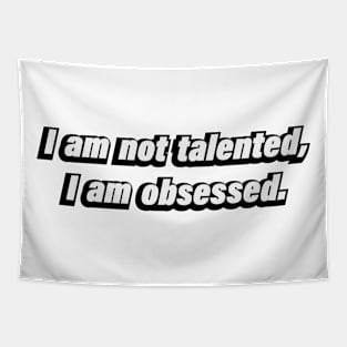 I am not talented, I am obsessed Tapestry