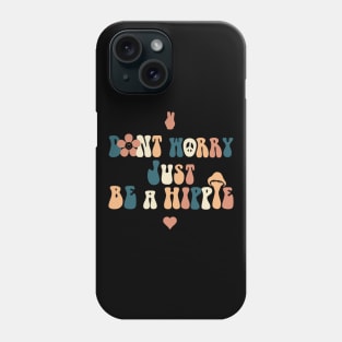 Dont Worry Just be a Hippie Phone Case