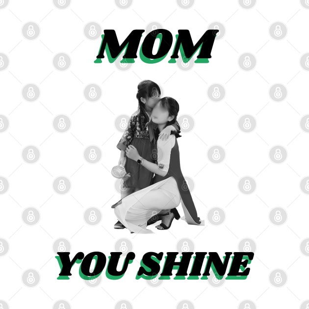 Mum You Shine by Art Enthusiast